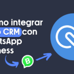 Cómo integrar CRM y WhatsApp Business